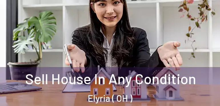  Sell House In Any Condition Elyria ( OH )