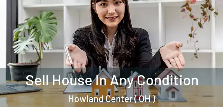  Sell House In Any Condition Howland Center ( OH )