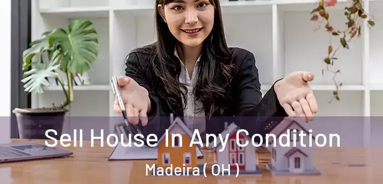  Sell House In Any Condition Madeira ( OH )