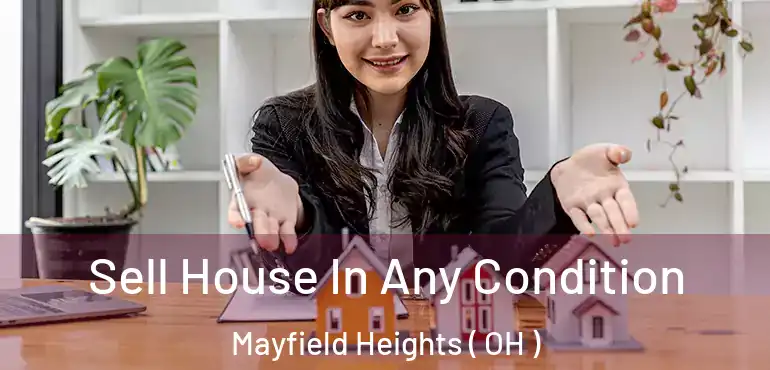  Sell House In Any Condition Mayfield Heights ( OH )
