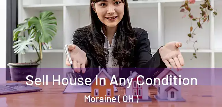  Sell House In Any Condition Moraine ( OH )