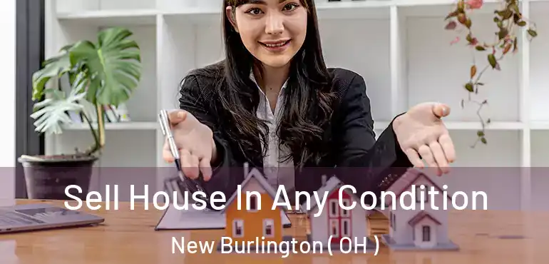  Sell House In Any Condition New Burlington ( OH )