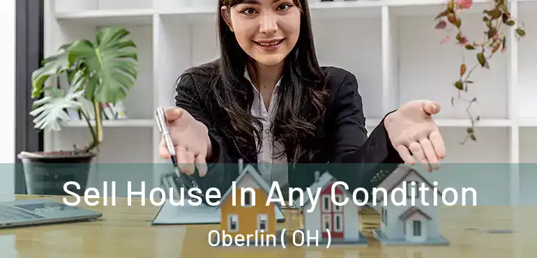  Sell House In Any Condition Oberlin ( OH )