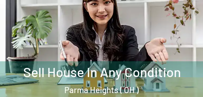  Sell House In Any Condition Parma Heights ( OH )