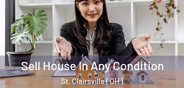  Sell House In Any Condition St. Clairsville ( OH )