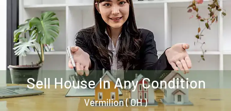  Sell House In Any Condition Vermilion ( OH )
