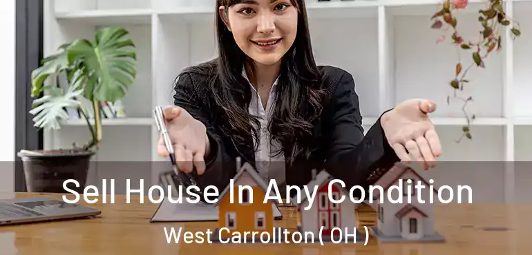  Sell House In Any Condition West Carrollton ( OH )