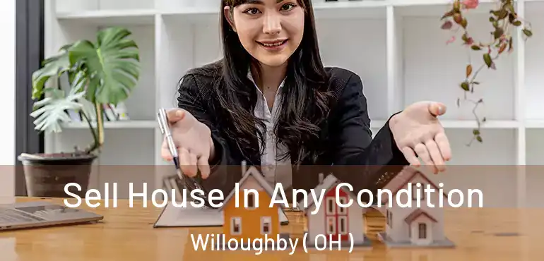  Sell House In Any Condition Willoughby ( OH )
