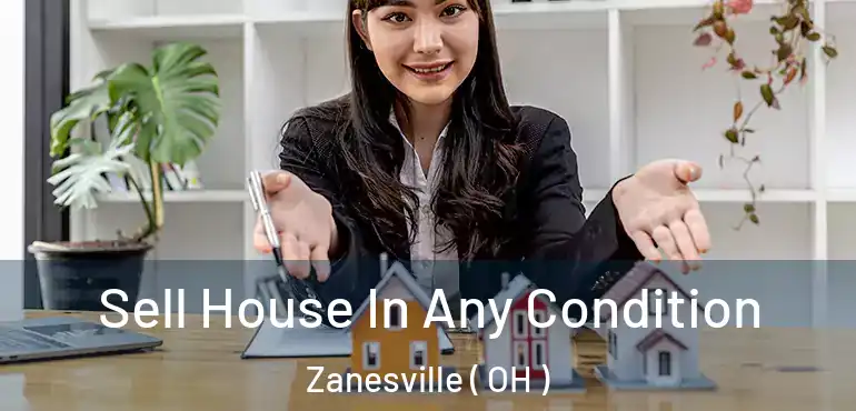  Sell House In Any Condition Zanesville ( OH )