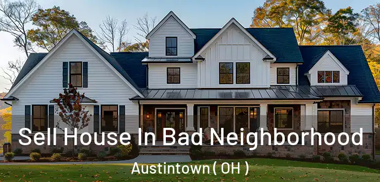  Sell House In Bad Neighborhood Austintown ( OH )