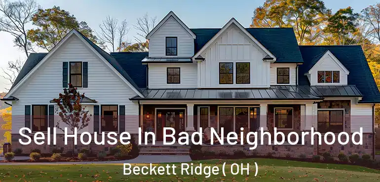  Sell House In Bad Neighborhood Beckett Ridge ( OH )