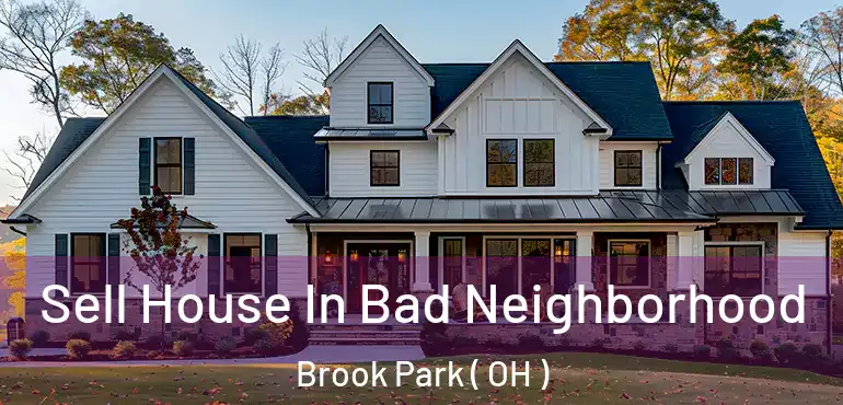  Sell House In Bad Neighborhood Brook Park ( OH )