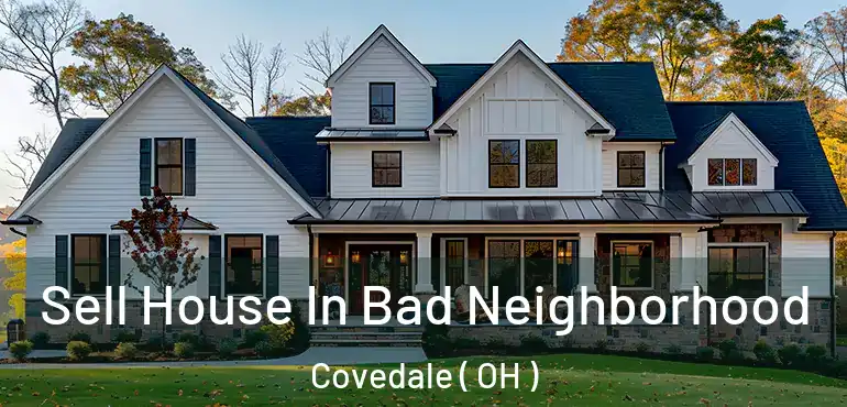  Sell House In Bad Neighborhood Covedale ( OH )