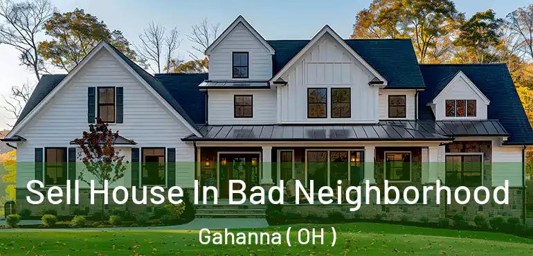  Sell House In Bad Neighborhood Gahanna ( OH )