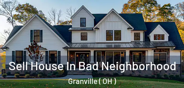  Sell House In Bad Neighborhood Granville ( OH )