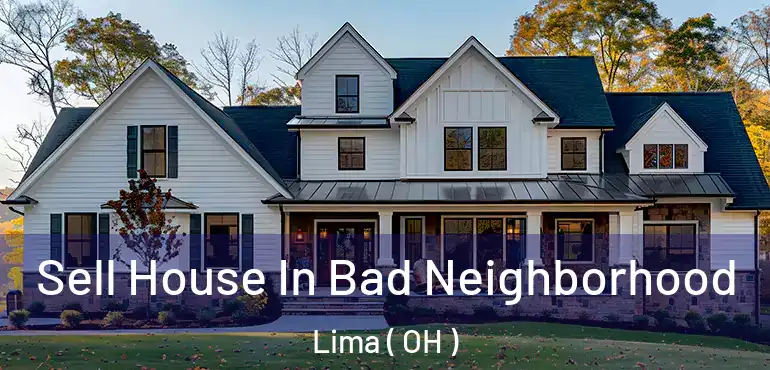  Sell House In Bad Neighborhood Lima ( OH )
