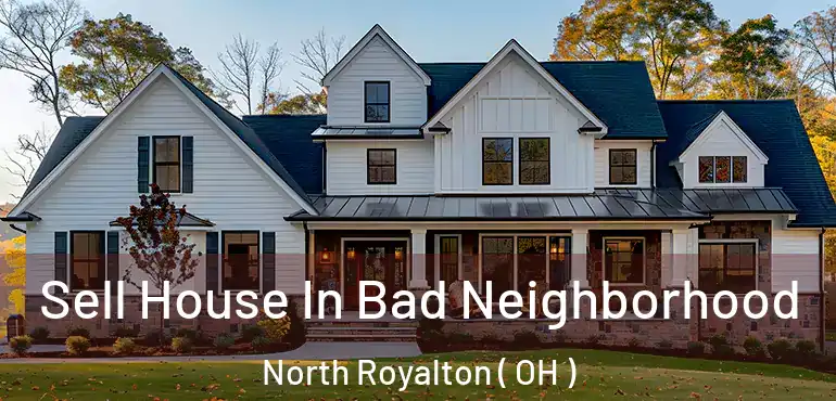  Sell House In Bad Neighborhood North Royalton ( OH )