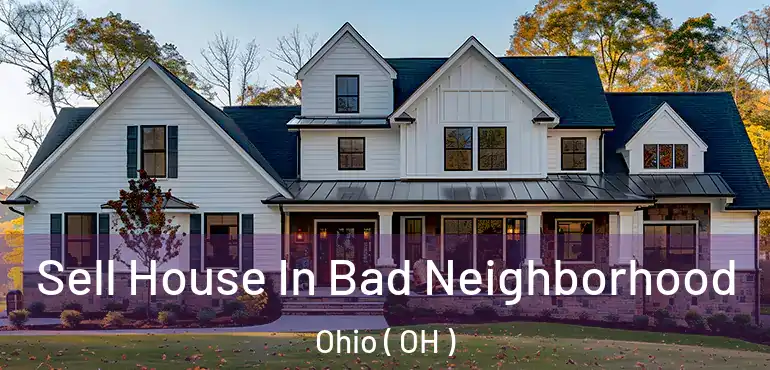  Sell House In Bad Neighborhood Ohio ( OH )