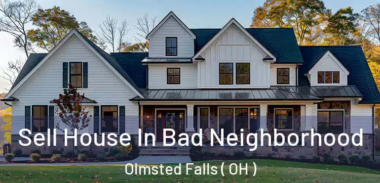  Sell House In Bad Neighborhood Olmsted Falls ( OH )