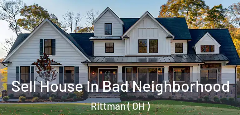  Sell House In Bad Neighborhood Rittman ( OH )