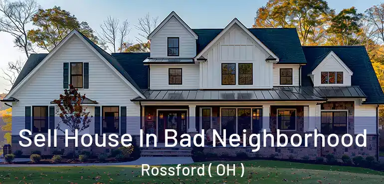  Sell House In Bad Neighborhood Rossford ( OH )