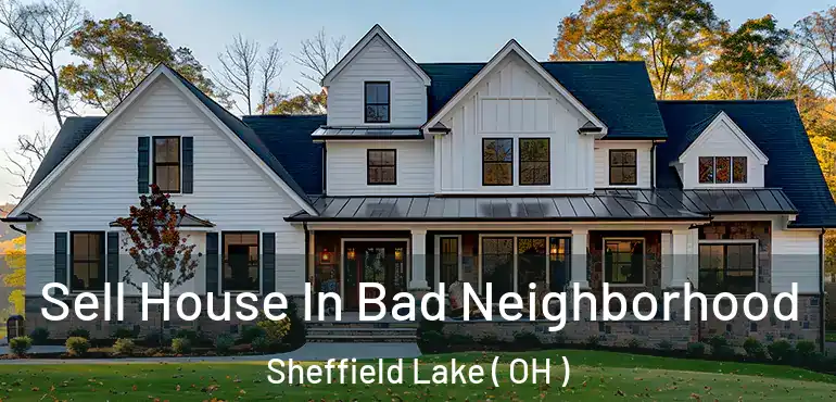  Sell House In Bad Neighborhood Sheffield Lake ( OH )