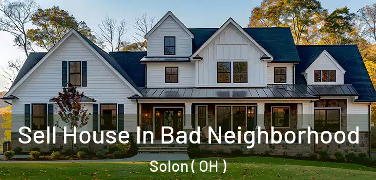  Sell House In Bad Neighborhood Solon ( OH )