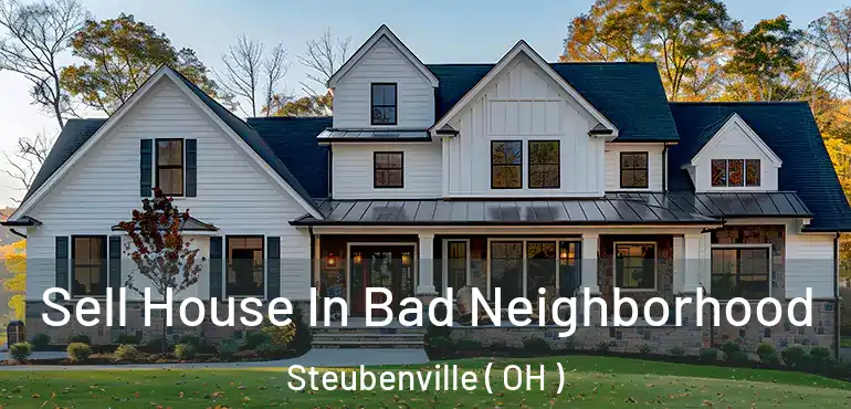 Sell House In Bad Neighborhood Steubenville ( OH )