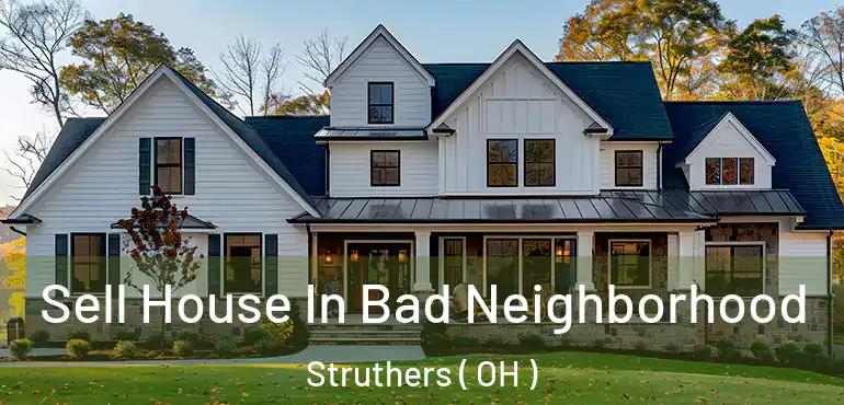  Sell House In Bad Neighborhood Struthers ( OH )