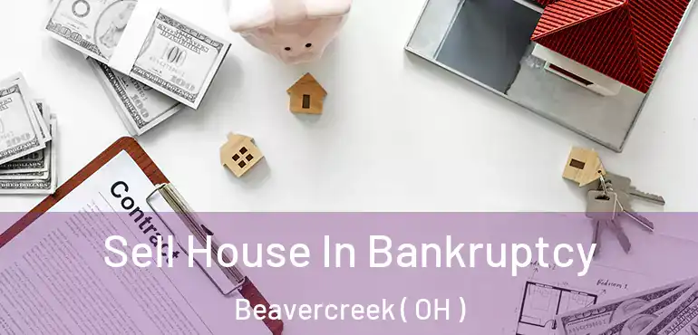  Sell House In Bankruptcy Beavercreek ( OH )
