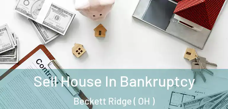  Sell House In Bankruptcy Beckett Ridge ( OH )
