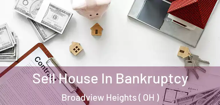  Sell House In Bankruptcy Broadview Heights ( OH )