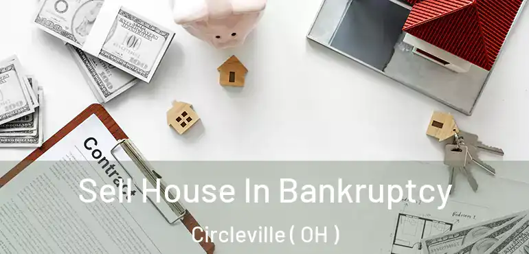  Sell House In Bankruptcy Circleville ( OH )