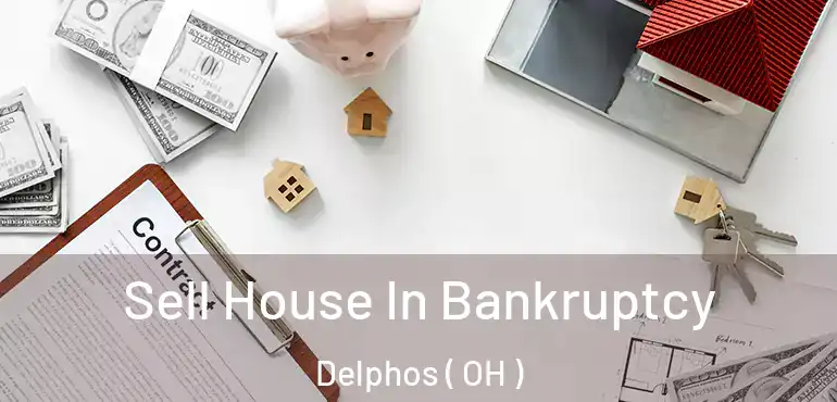  Sell House In Bankruptcy Delphos ( OH )