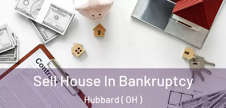  Sell House In Bankruptcy Hubbard ( OH )