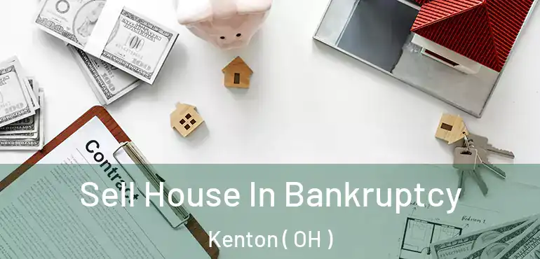  Sell House In Bankruptcy Kenton ( OH )