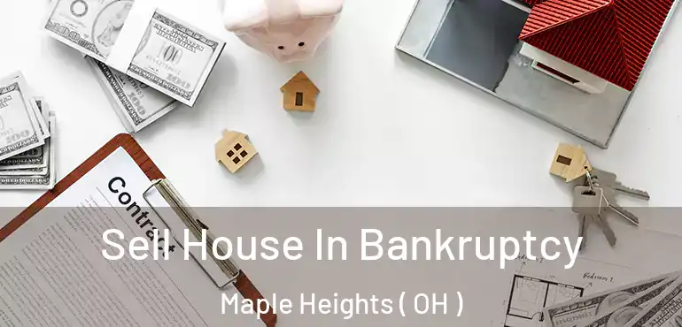  Sell House In Bankruptcy Maple Heights ( OH )
