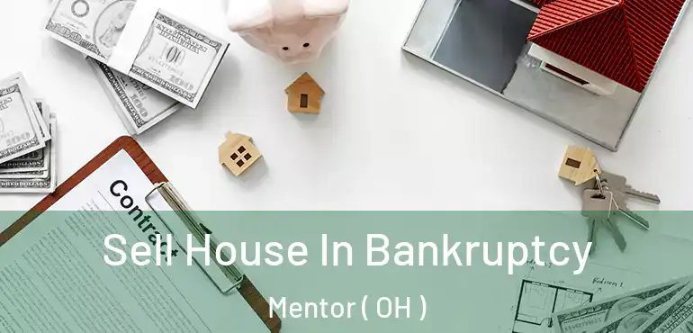  Sell House In Bankruptcy Mentor ( OH )