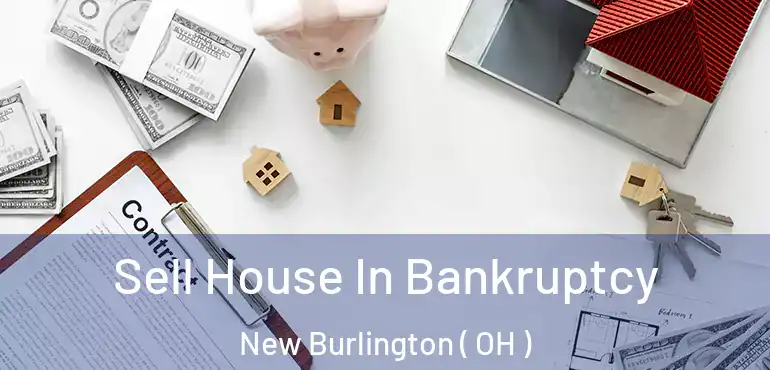  Sell House In Bankruptcy New Burlington ( OH )