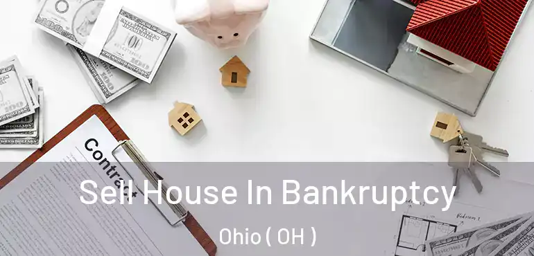  Sell House In Bankruptcy Ohio ( OH )