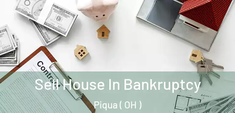  Sell House In Bankruptcy Piqua ( OH )