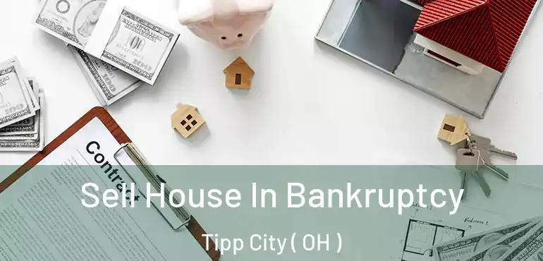  Sell House In Bankruptcy Tipp City ( OH )