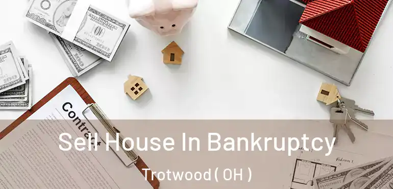  Sell House In Bankruptcy Trotwood ( OH )