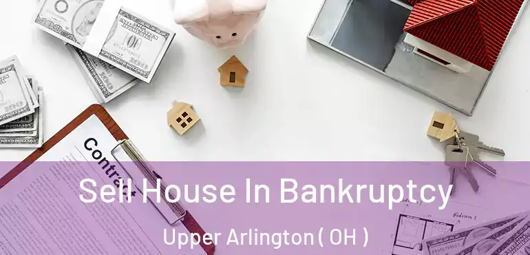  Sell House In Bankruptcy Upper Arlington ( OH )