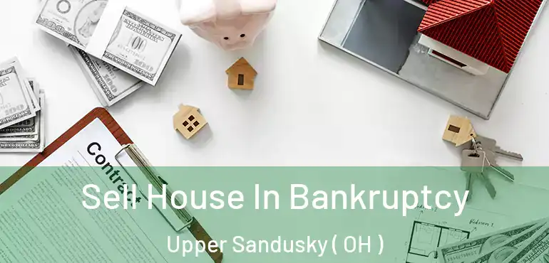  Sell House In Bankruptcy Upper Sandusky ( OH )
