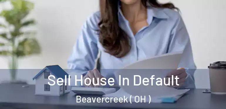  Sell House In Default Beavercreek ( OH )