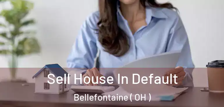  Sell House In Default Bellefontaine ( OH )