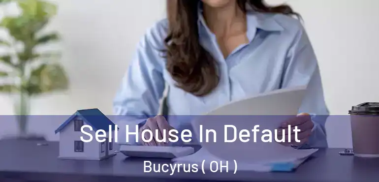  Sell House In Default Bucyrus ( OH )
