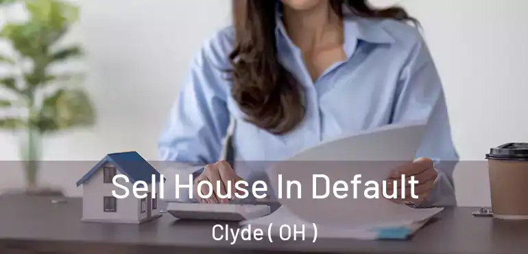  Sell House In Default Clyde ( OH )