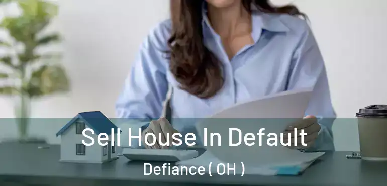  Sell House In Default Defiance ( OH )